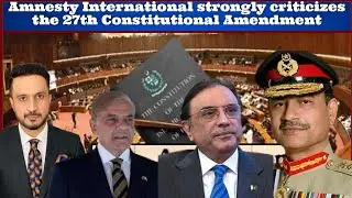 Amnesty International strongly criticizes the 27th Constitutional Amendment