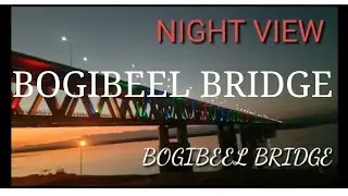BOGIBEEL  BRIDGE (Night view of bogibeel bridge ready to opening ON TODAY(25 December)✌️✌️✌️