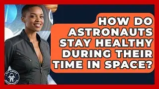 How Do Astronauts Stay Healthy During Their Time in Space? | All About Astronauts News