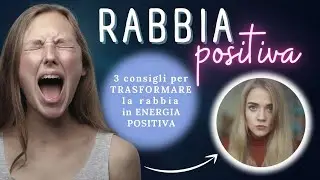 Come TRASFORMARE la rabbia in ENERGIA positiva (in 3 step!)