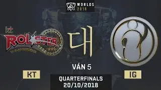 [ Tứ Kết - V&aacute;n 5] KT vs IG | Chung Kết Thế Giới 2018 [ 20.20.2018 ]