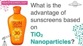 What is the advantage of sunscreens based on nanoparticles of TiO2? | Nanotechnology