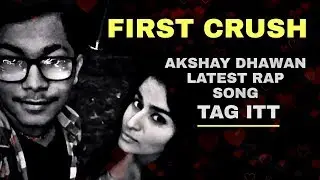 First crush | Akshay Dhawan Latest Rap Song | Dil Hai Hindustani 2