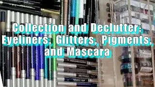 Collection and Declutter March 2021: Eyeliners, Glitters, Pigments, and Mascaras