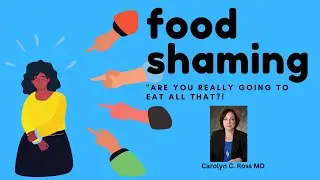 What is Food Shaming and  Why is it so risky? Dr. Carolyn Ross