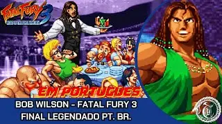 BOB WILSON - FATAL FURY 3 ROAD OF THE VICTORY (1995) - Final Legendado Portugu&ecirc;s PT. BR.