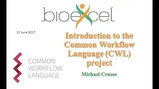 BioExcel Webinar #14: Introduction to the Common Workflow Language (CWL) Project