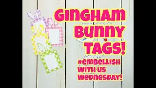 GINGHAM BUNNY TAGS!  #Embellishwithuswednesdays