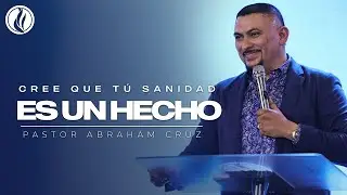 Cree Que T&uacute; Sanidad Es Un Hecho | Pastor Abraham Cruz