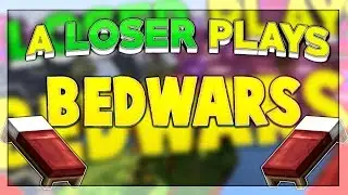 When a loser plays Bedwars....