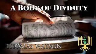 Thomas Watson - A Body of Divinity - Part  7