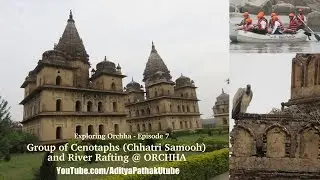 Orchha Chhatris (Cenotaphs) and River Rafting - Exploring Orchha Episode 7