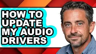How to Update My Audio Drivers (updated)