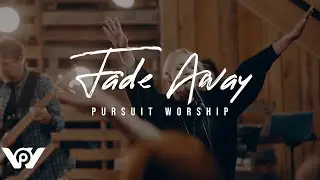 Fade Away | Pursuit Worship | Official Music Video