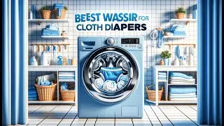 🧺 Best Washer for Cloth Diapers | Washing Machines to Keep Cloth Diapers Fresh 🌟