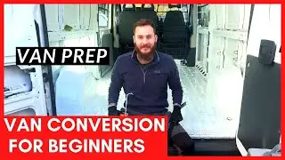 Van Build Preparations | Beginner Van Conversion Series UK