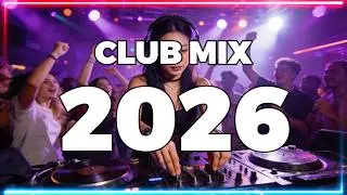 Club Mix 2026 Mashup And Remixes Of Popular Songs  - Best Remixes 2026   Dj Music Party#113