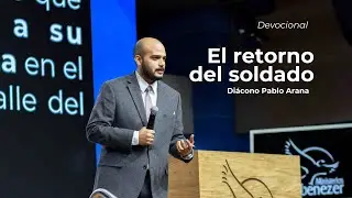 El retorno del soldado | Di&aacute;cono Pablo Arana | Primer servicio devocional