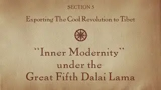 MOOC BUDDHA1x | 5.7 &ldquo;Inner Modernity&rdquo; under Great Fifth Dalai Lama | Exporting Cool Revolution Tibet