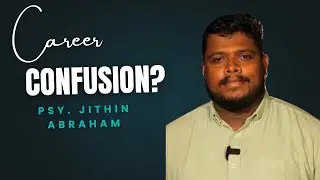Career Confusion? How to find clarity in your career Pathway || Psy Jithin Abraham