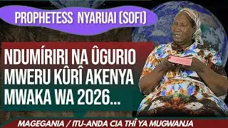 PROPHETESS NYARUAI: NDUMÍRIRI NA ÛGURIO MWERU KÛRÎ AKENYA MWAKA WA 2026... THÎ ya MUGWANJA!?? 