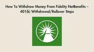 How To Withdraw Money From Fidelity NetBenefits &ndash; 401(k) Withdrawal/Rollover Steps