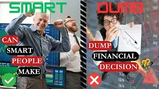 Why Smart People Make Dumb Financial Decisions?