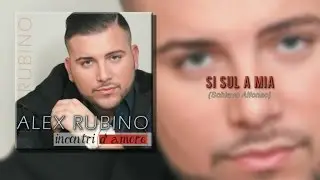 Alex Rubino - Si Sul A Mia