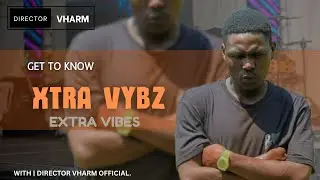 XTRA VYBZ || DIRECTOR VHARM || EP.004