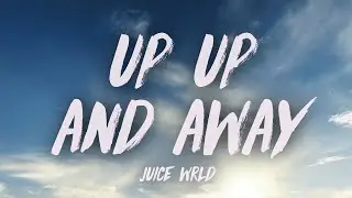 Juice WRLD - Up Up and Away (Lyrics)