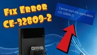 How To Fix PS4 Error CE-32809-2 - Cannot Start Application Error