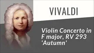 Vivaldi - Violin Concerto in F major, RV 293 'Autumn'
