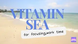 30-min | Vitamin Sea Music Focusing |@asrmm Song for chillin' | work | study | calm