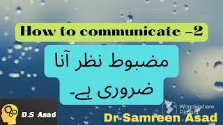 How to Communicate -2 | Dr Samreen Asad
