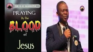 Blood of Jesus Prayers |  Sermon Excerpt from Dr.  D. K.  Olukoya, G.O. of MFM Worldwide