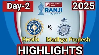 Ranji Trophy 2025 Day-2 | Kerala vs Madhya Pradesh | Full Highlights Match