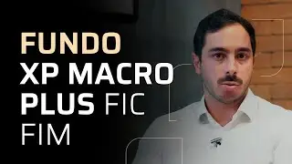 Tudo sobre o Fundo XP Macro Plus FIC FIM - Bra&uacute;na Explica #84