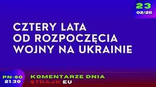 Komentarze dnia Strajku: Cztery lata od rozpoczęcia wojny na Ukrainie