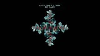 Party throw x Work (Ely Haber edit)