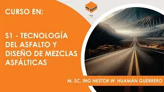 S1 - TECNOLOGÍA DEL ASFALTO Y DISEÑO DE MEZCLAS ASFÁLTICAS