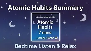 Atomic Habits Summary in 7 Minutes: Fall Asleep to Better Habits | Relaxing Bedtime Recap