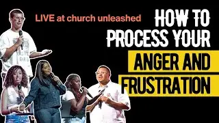 How to Process Your Anger And Frustration | MyChurchUnleashed.TV