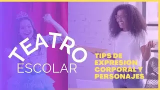 Teatro escolar | tips para la expresi&oacute;n corporal y personajes