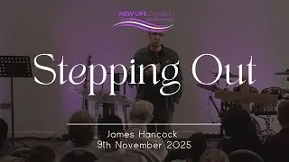 Stepping Out | James Hancock | 9th November 2025