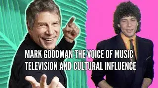 Mark Goodman The Voice of Music Television and Cultural Influence