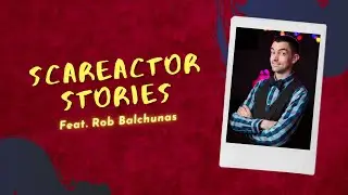 Scareactor Stories Feat. Rob Balchunas