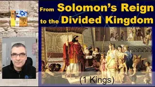 A17a - From Solomon's Reign to the Divided Kingdom (1 Kings)
