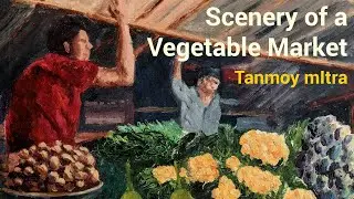 Vegetable Market Scene &ndash; Realistic Oil Painting by Tanmoy Mitra | Artwork