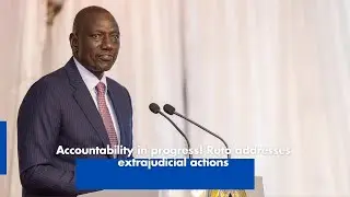 Accountability in progress! Ruto addresses extrajudicial actions