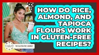 How Do Rice, Almond, And Tapioca Flours Work In Gluten-free Recipes? - Gluten Free Journey